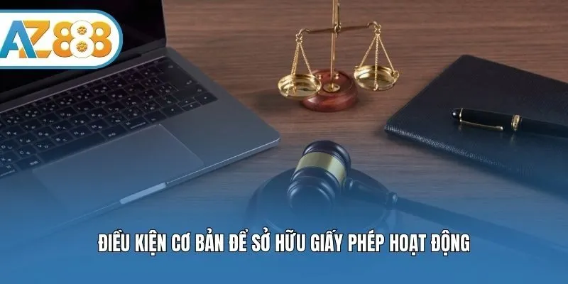 Điều kiện cơ bản để sở hữu giấy phép hoạt động