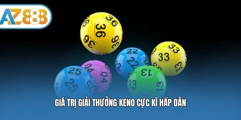 Giá trị giải thưởng Keno cực kì hấp dẫn