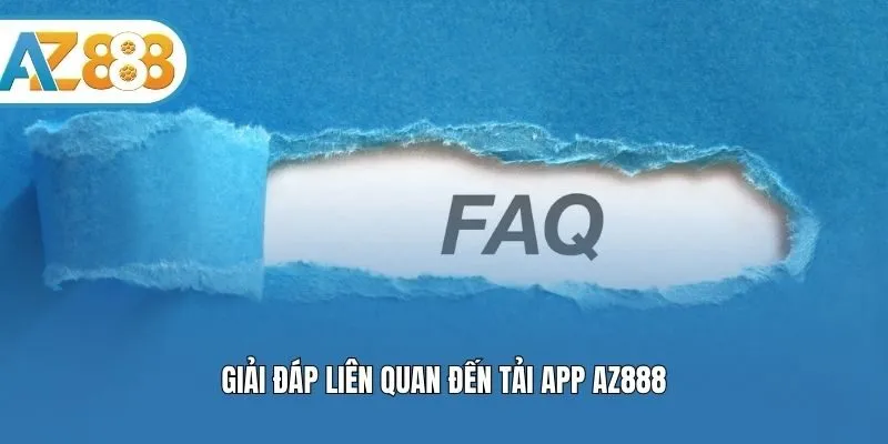 Giải đáp liên quan đến tải app AZ888