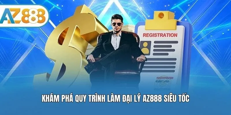 Khám phá quy trình làm đại lý AZ888 siêu tốc