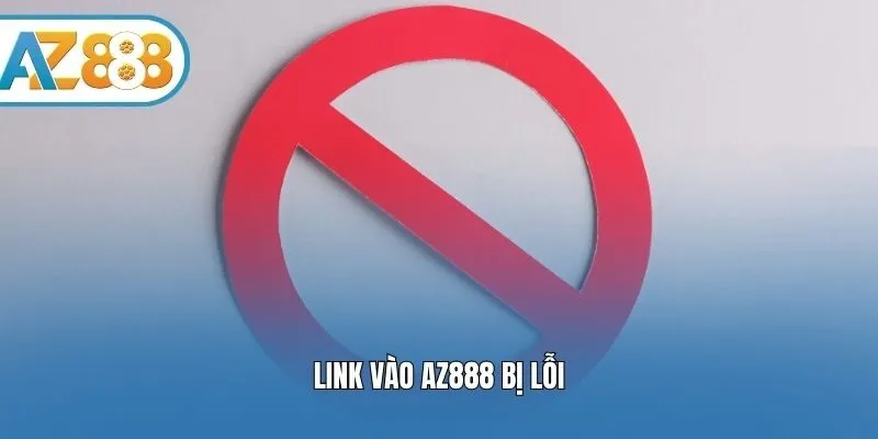 Link vào AZ888 bị lỗi