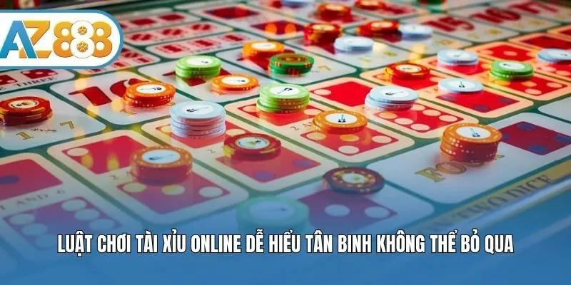 Luật chơi Tài xỉu online dễ hiểu tân binh không thể bỏ qua