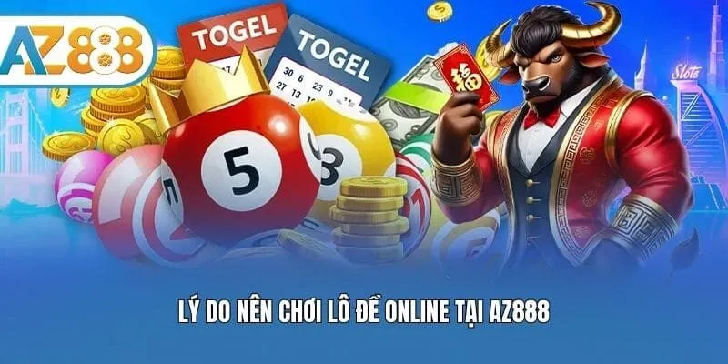 Lý do nên chơi lô đề online tại AZ888