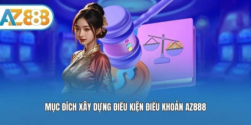 Mục đích xây dựng điều kiện điều khoản AZ888