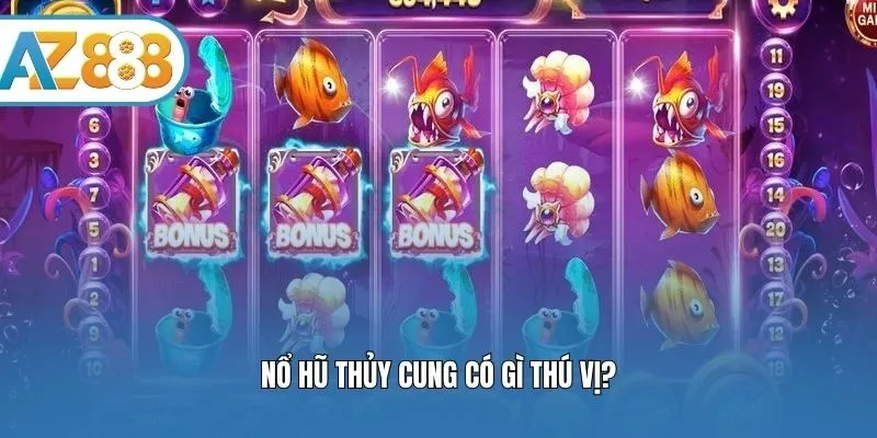 Nổ hũ Thủy Cung có gì thú vị?