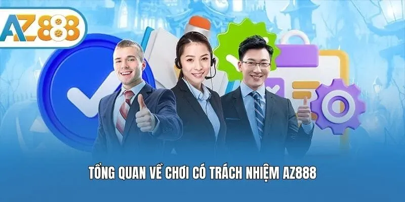 Tổng quan về chơi có trách nhiệm AZ888