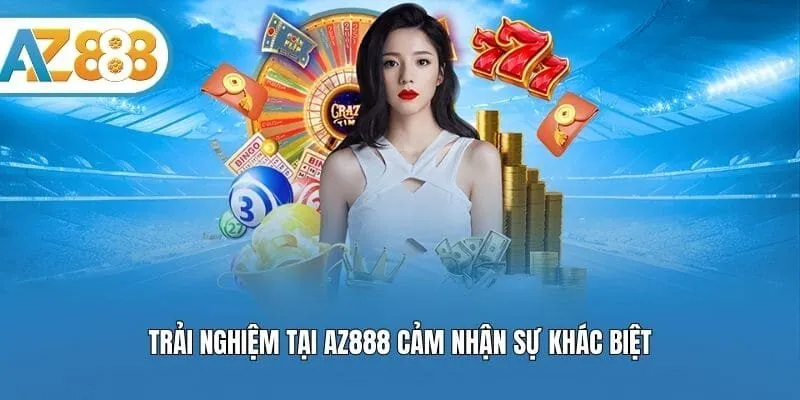 Trải nghiệm tại AZ888 cảm nhận sự khác biệt