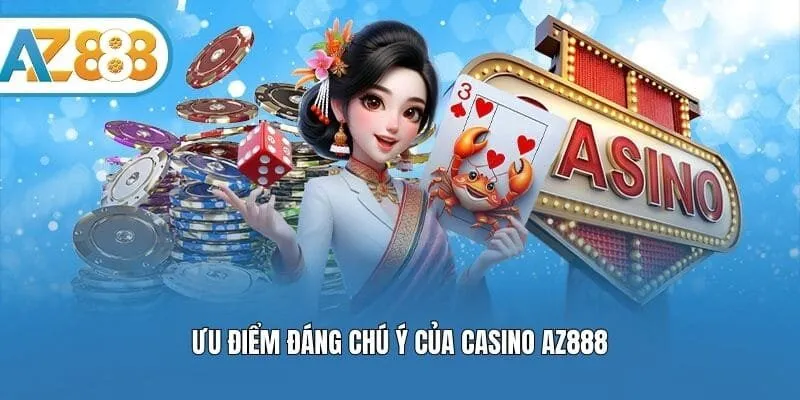 Ưu điểm đáng chú ý của casino AZ888